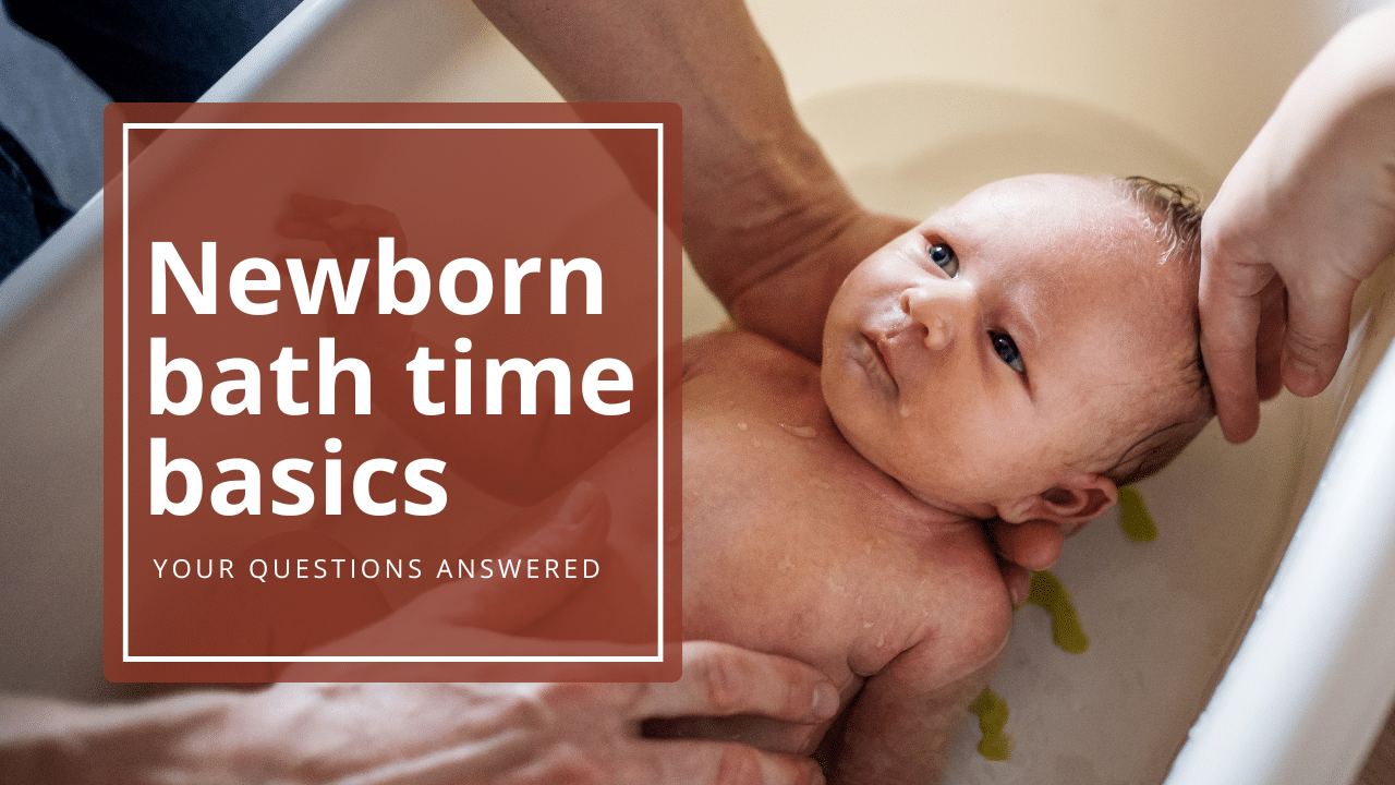Newborn bath time basics: your questions answered
